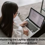 Mastering the Laptop Market in 2026 A Comprehensive Guide