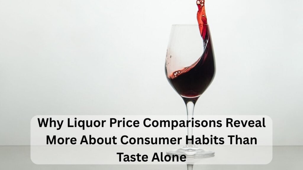 Why Liquor Price Comparisons Reveal More About Consumer Habits Than Taste Alone