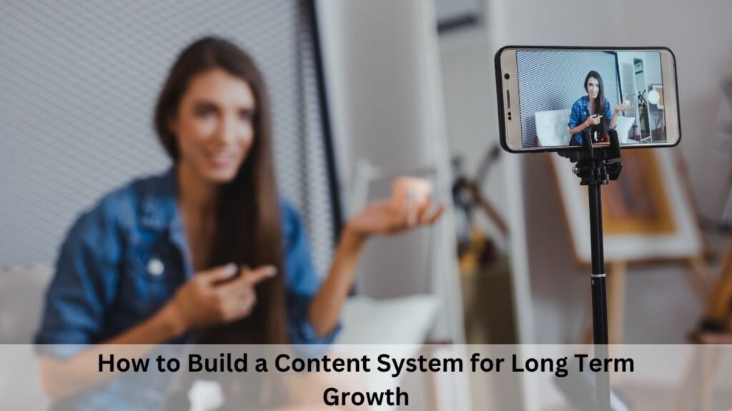 How to Build a Content System for Long Term Growth