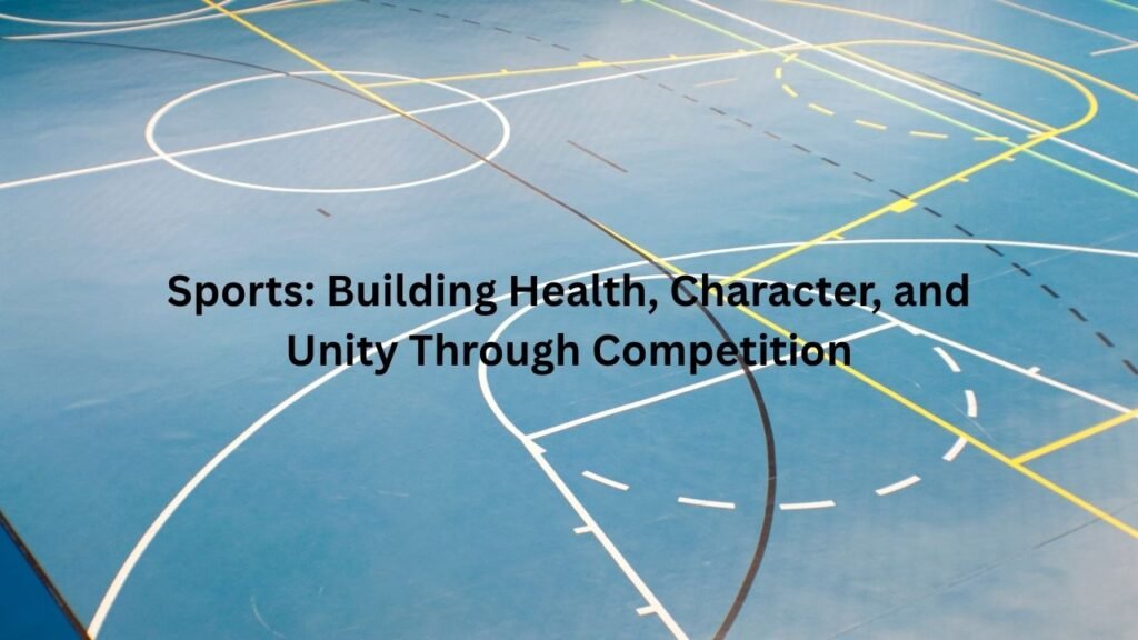 Sports: Building Health, Character, and Unity Through Competition